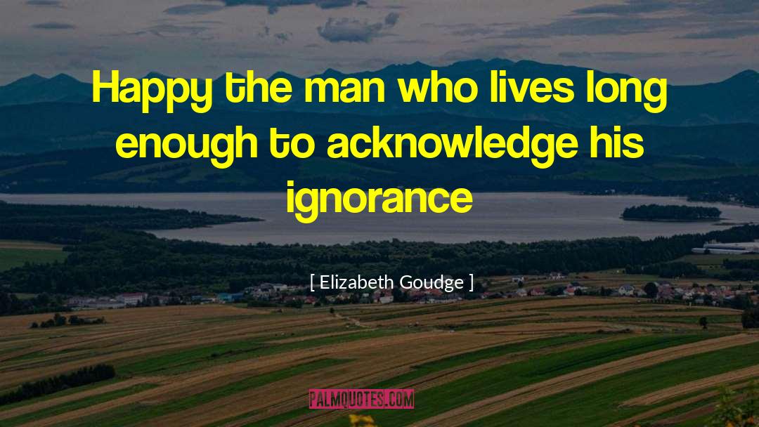 Elizabeth Goudge Quotes: Happy the man who lives