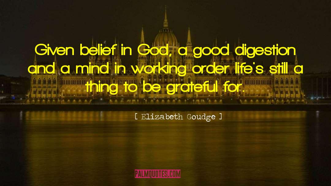 Elizabeth Goudge Quotes: Given belief in God, a