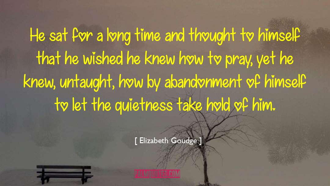 Elizabeth Goudge Quotes: He sat for a long