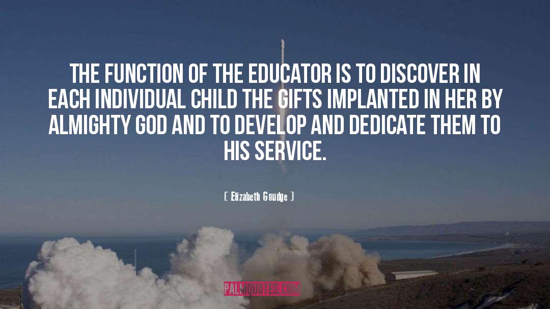 Elizabeth Goudge Quotes: The function of the educator