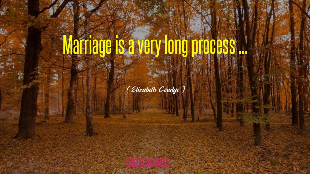 Elizabeth Goudge Quotes: Marriage is a very long