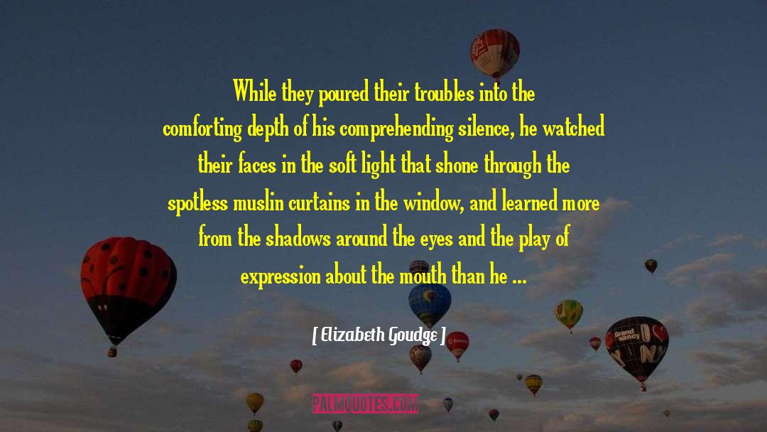 Elizabeth Goudge Quotes: While they poured their troubles