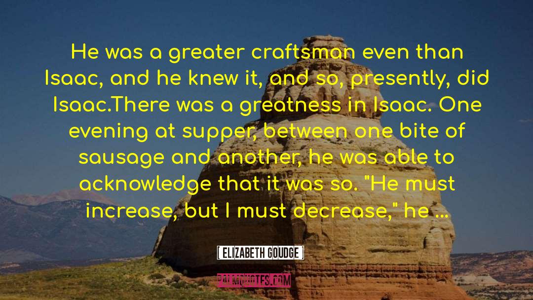 Elizabeth Goudge Quotes: He was a greater craftsman