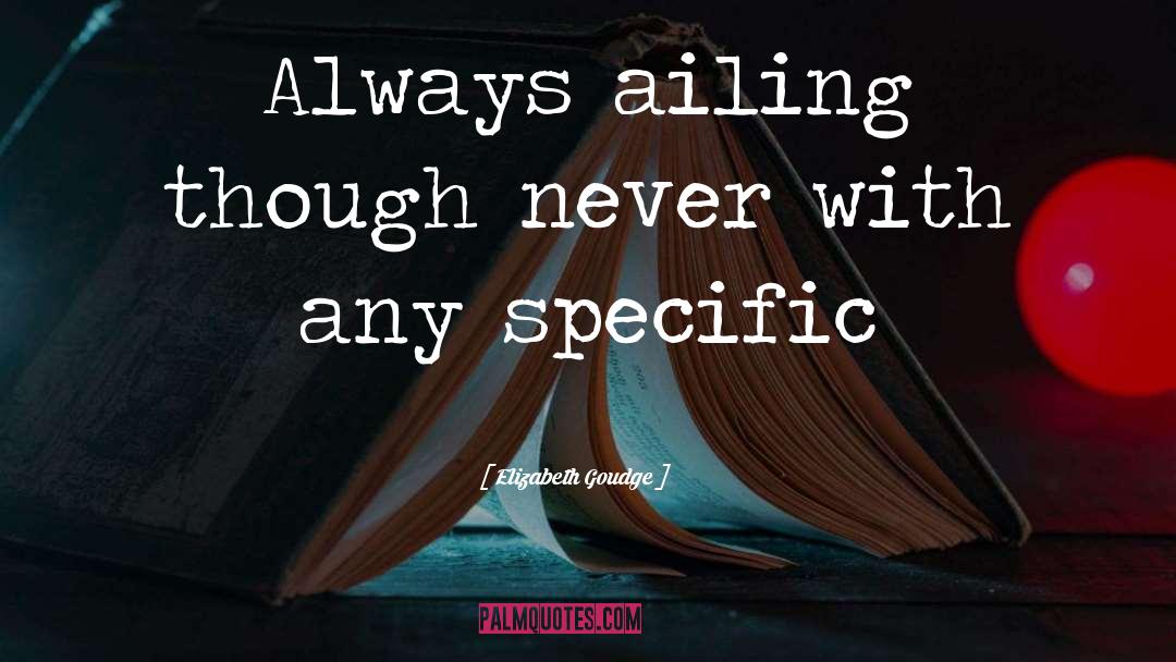 Elizabeth Goudge Quotes: Always ailing though never with