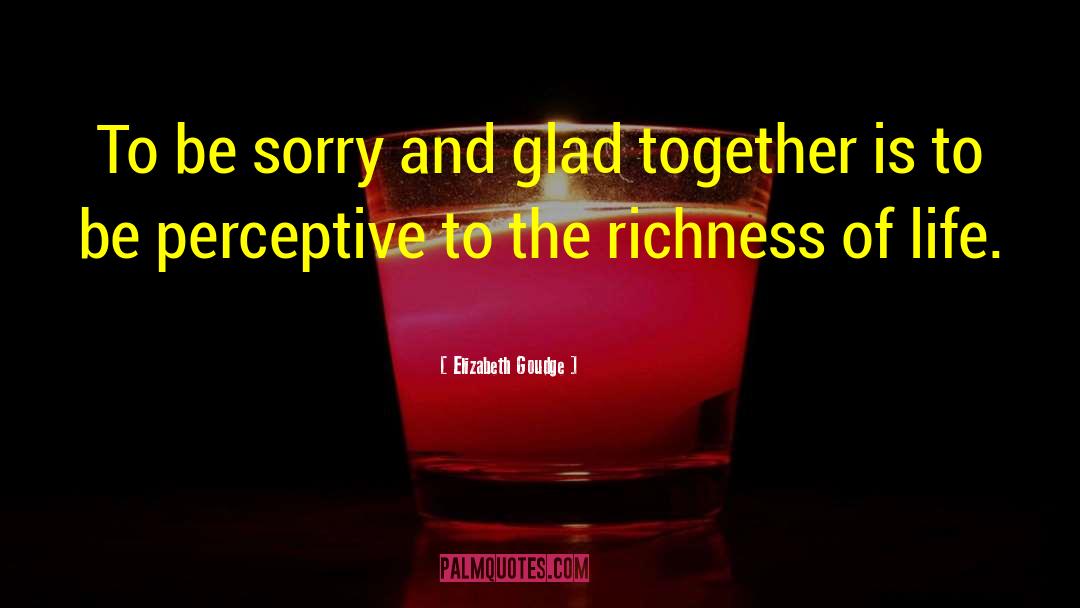 Elizabeth Goudge Quotes: To be sorry and glad
