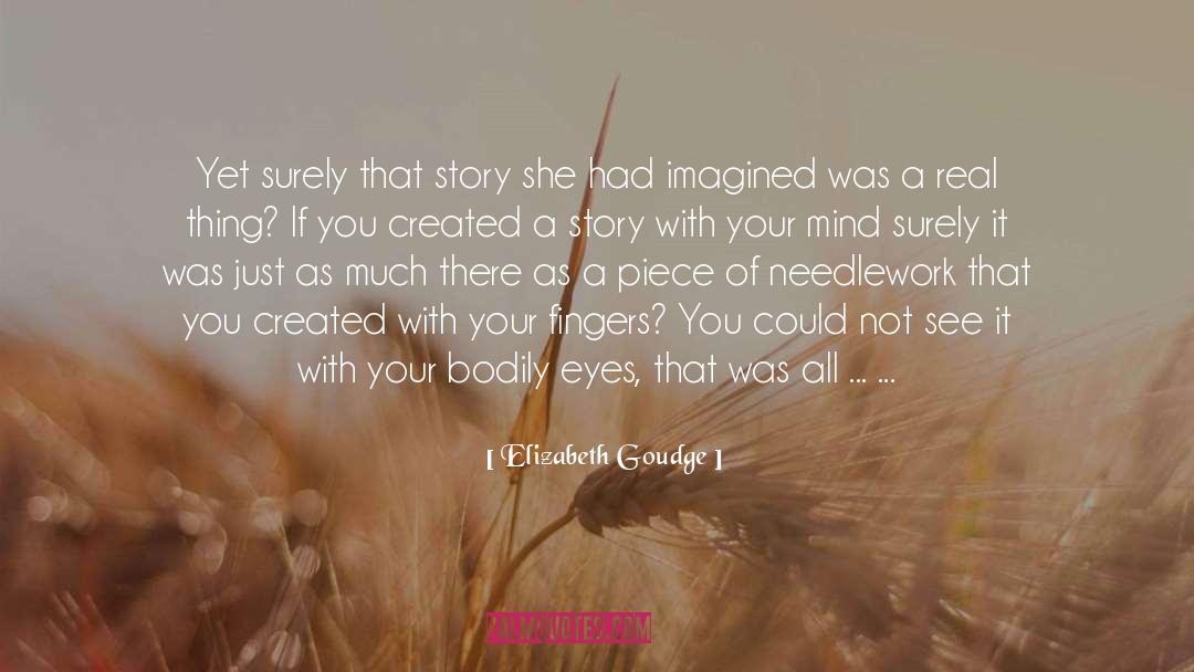 Elizabeth Goudge Quotes: Yet surely that story she