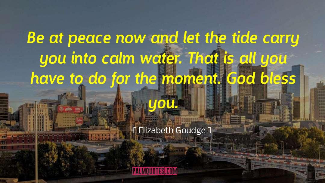 Elizabeth Goudge Quotes: Be at peace now and