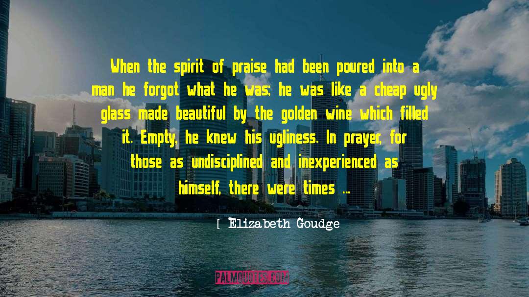 Elizabeth Goudge Quotes: When the spirit of praise