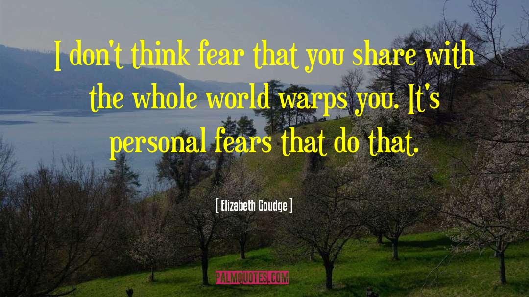 Elizabeth Goudge Quotes: I don't think fear that