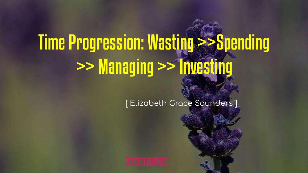 Elizabeth Grace Saunders Quotes: Time Progression: Wasting >>Spending >>