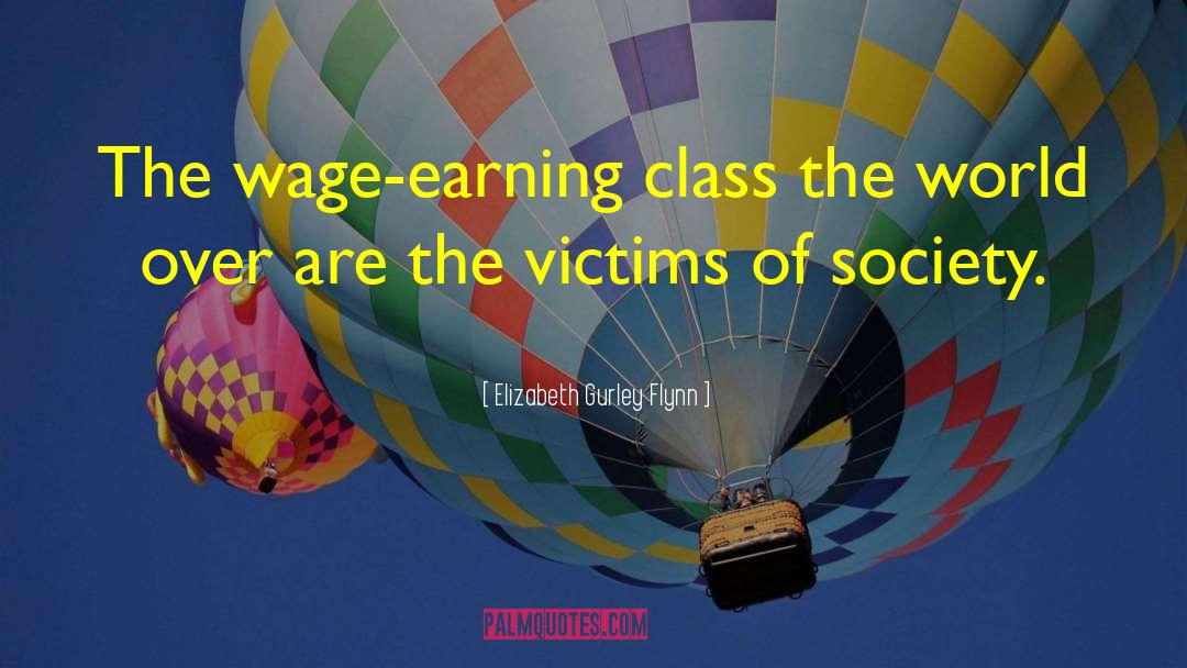 Elizabeth Gurley Flynn Quotes: The wage-earning class the world