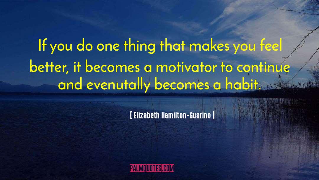 Elizabeth Hamilton-Guarino Quotes: If you do one thing