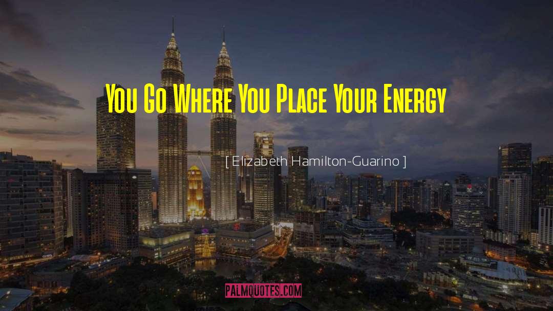 Elizabeth Hamilton-Guarino Quotes: You Go Where You Place