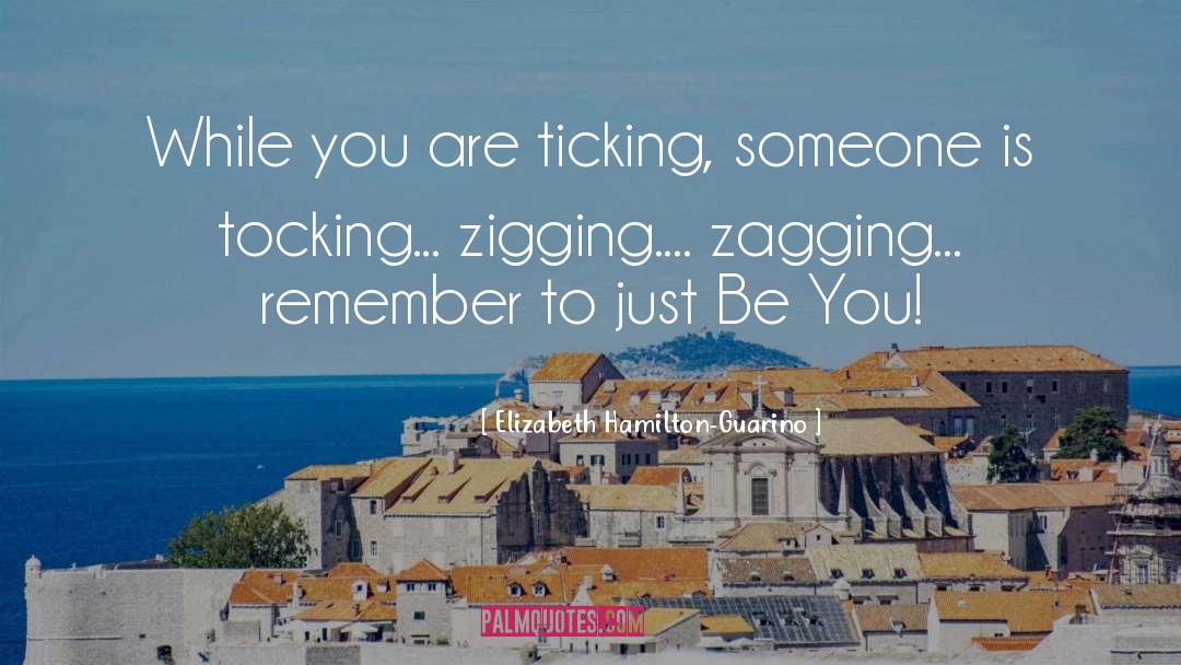 Elizabeth Hamilton-Guarino Quotes: While you are ticking, someone