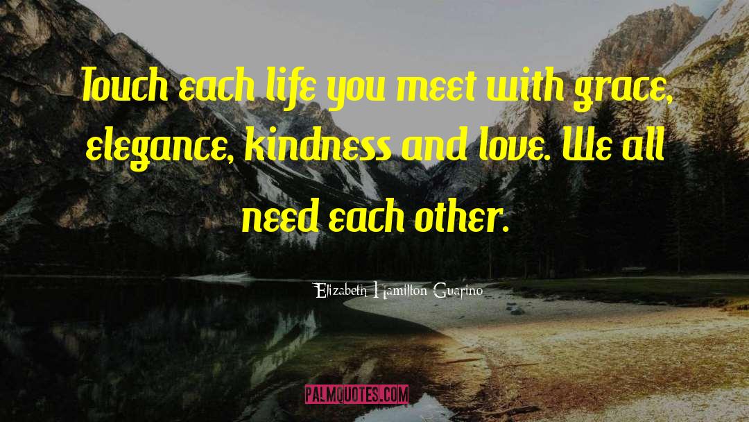 Elizabeth Hamilton-Guarino Quotes: Touch each life you meet