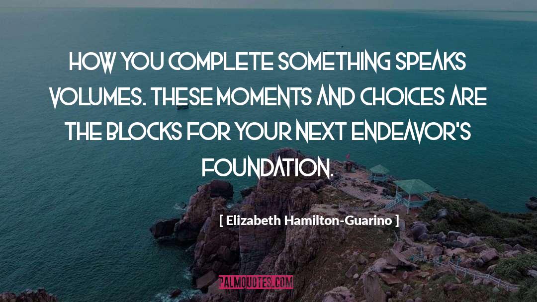 Elizabeth Hamilton-Guarino Quotes: How you complete something speaks