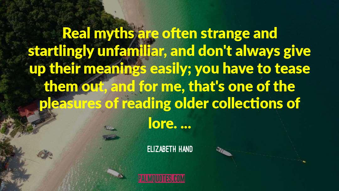 Elizabeth Hand Quotes: Real myths are often strange