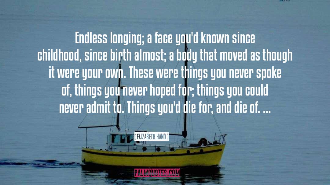 Elizabeth Hand Quotes: Endless longing; a face you'd