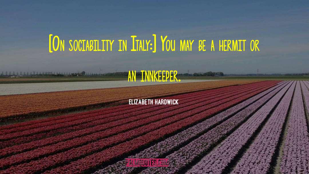 Elizabeth Hardwick Quotes: [On sociability in Italy:] You