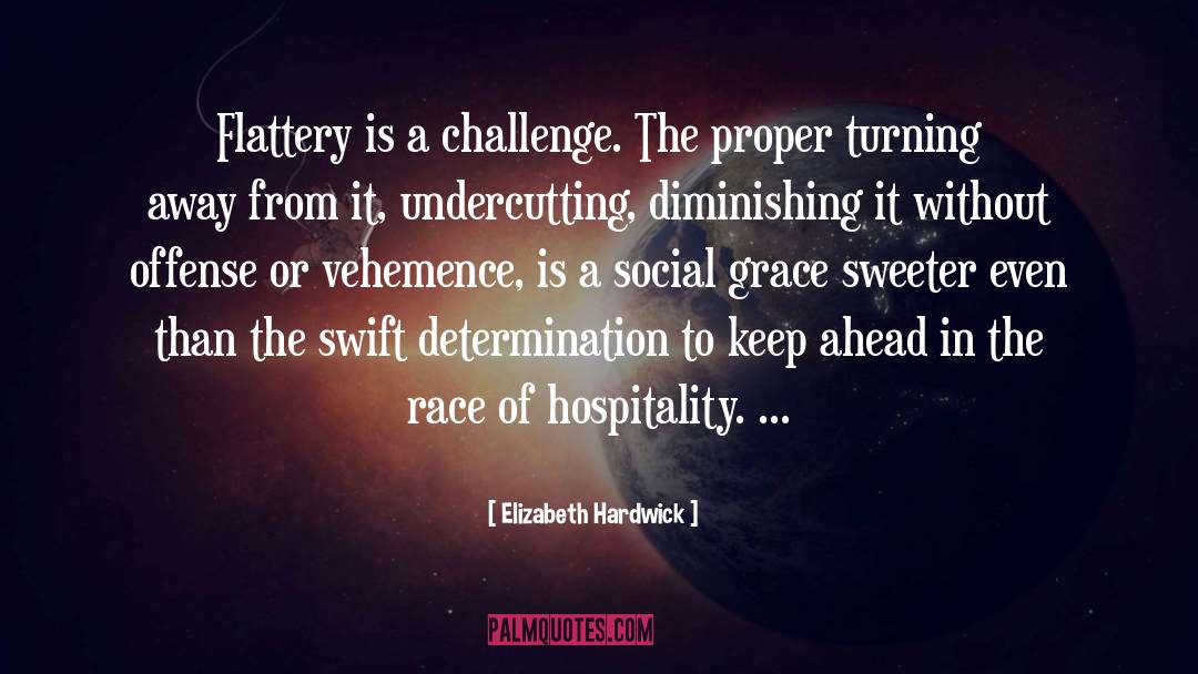 Elizabeth Hardwick Quotes: Flattery is a challenge. The