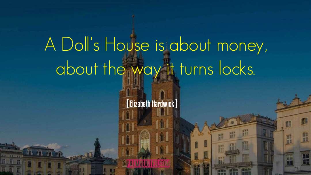 Elizabeth Hardwick Quotes: A Doll's House is about