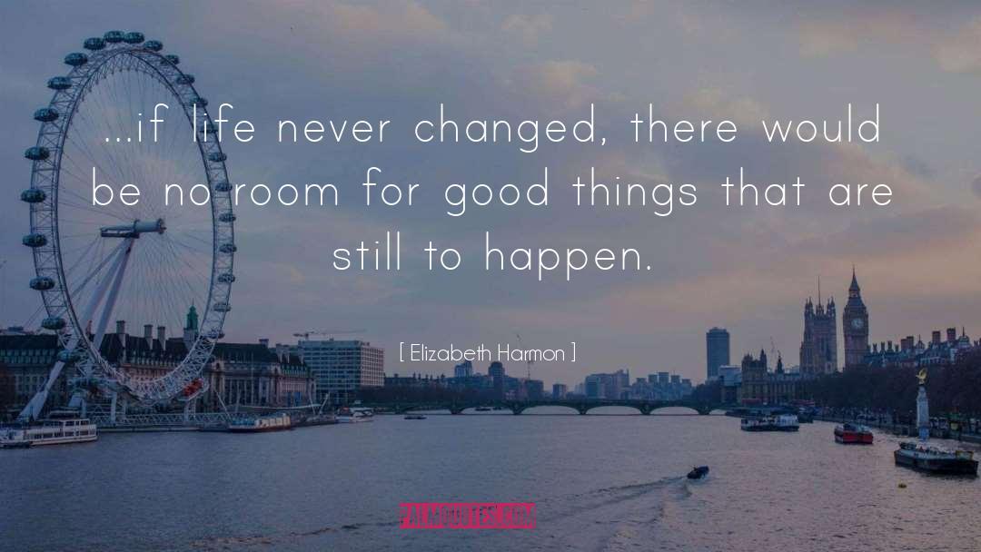Elizabeth Harmon Quotes: ...if life never changed, there