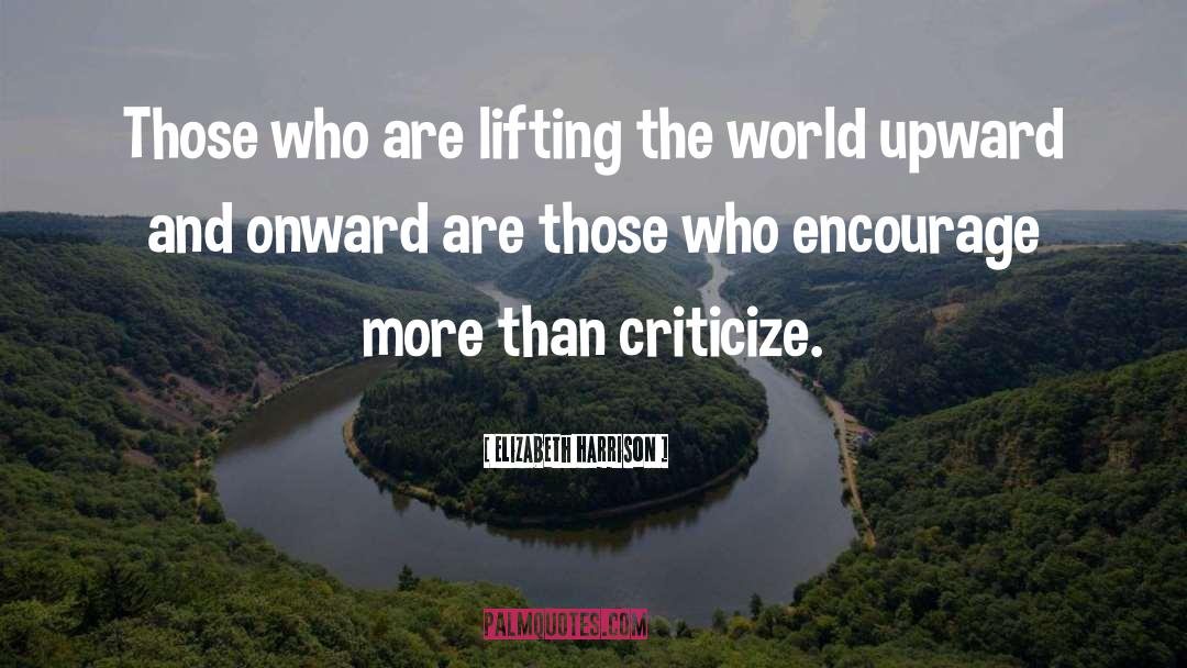 Elizabeth Harrison Quotes: Those who are lifting the