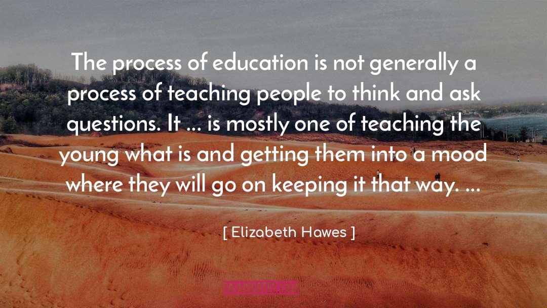 Elizabeth Hawes Quotes: The process of education is
