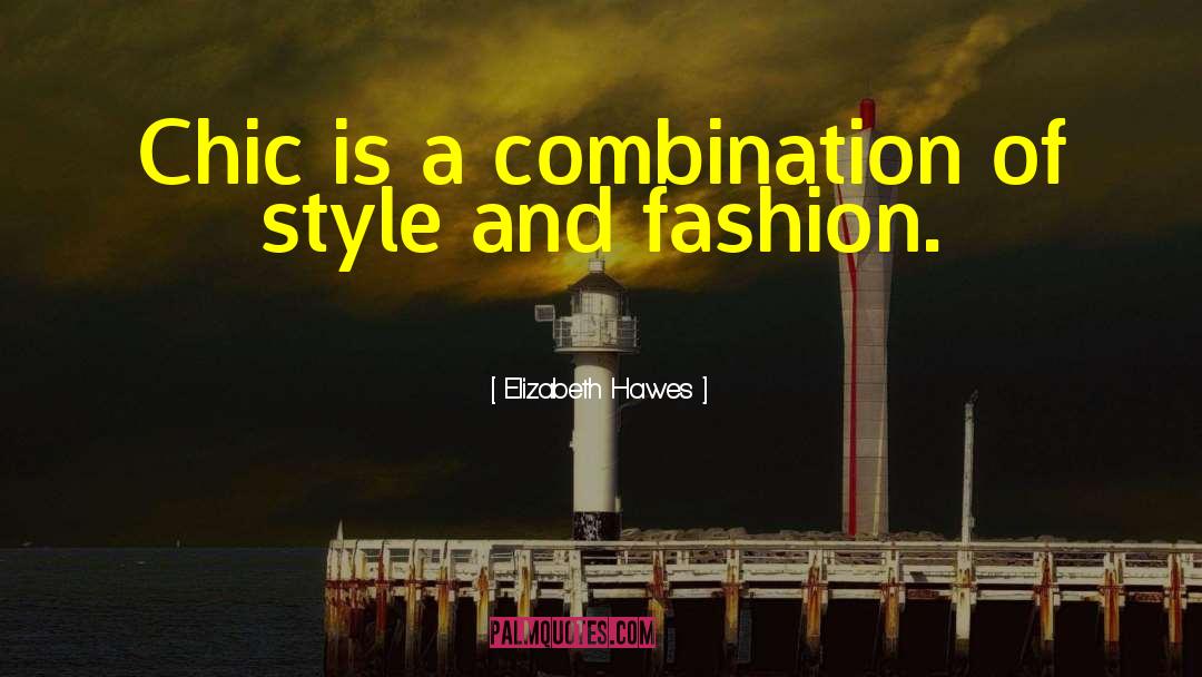 Elizabeth Hawes Quotes: Chic is a combination of