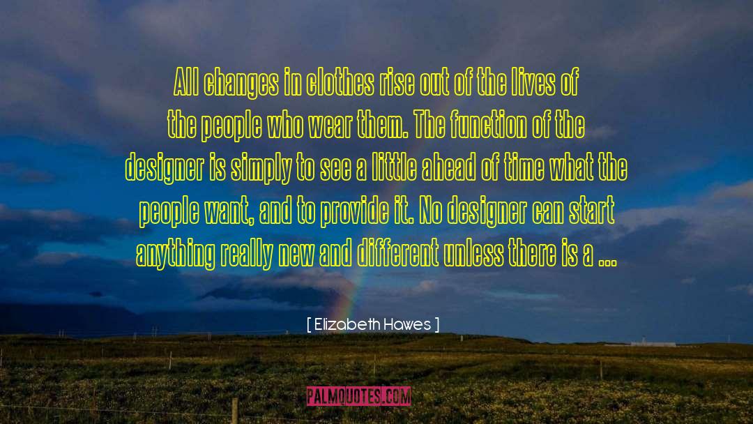 Elizabeth Hawes Quotes: All changes in clothes rise