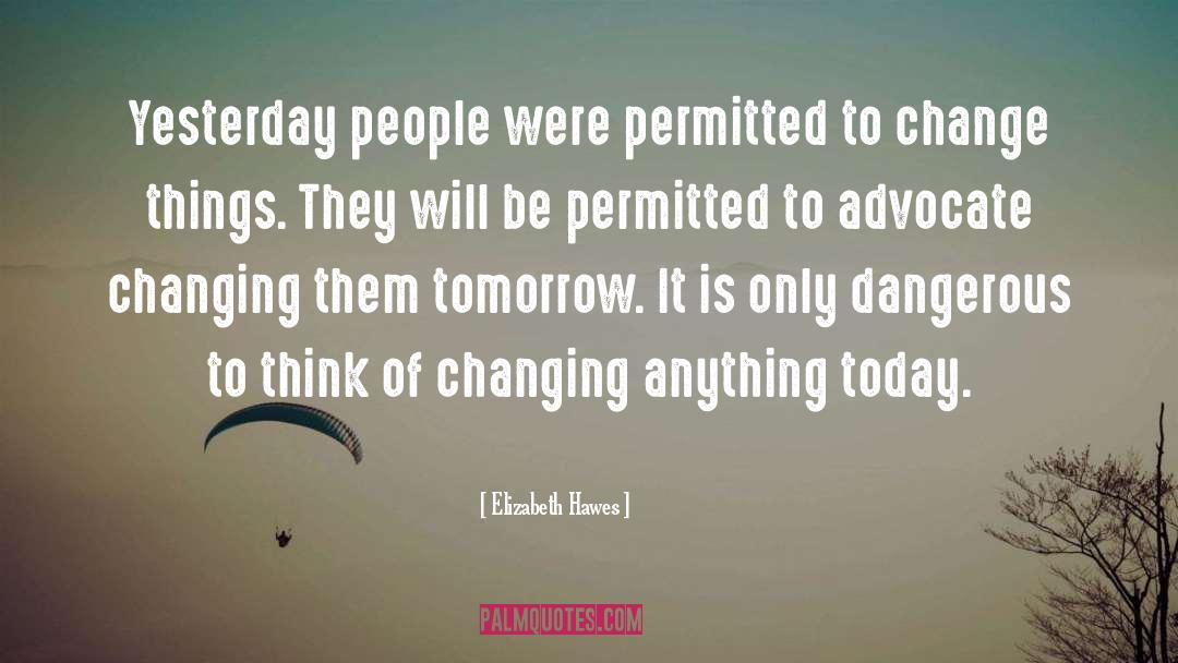 Elizabeth Hawes Quotes: Yesterday people were permitted to