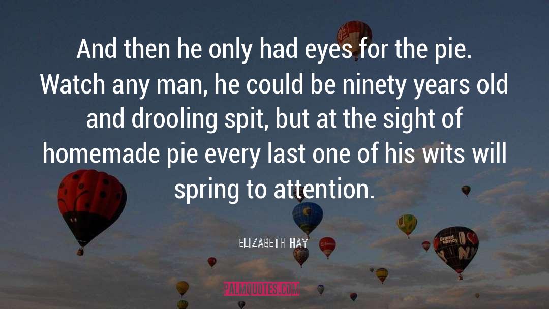 Elizabeth Hay Quotes: And then he only had