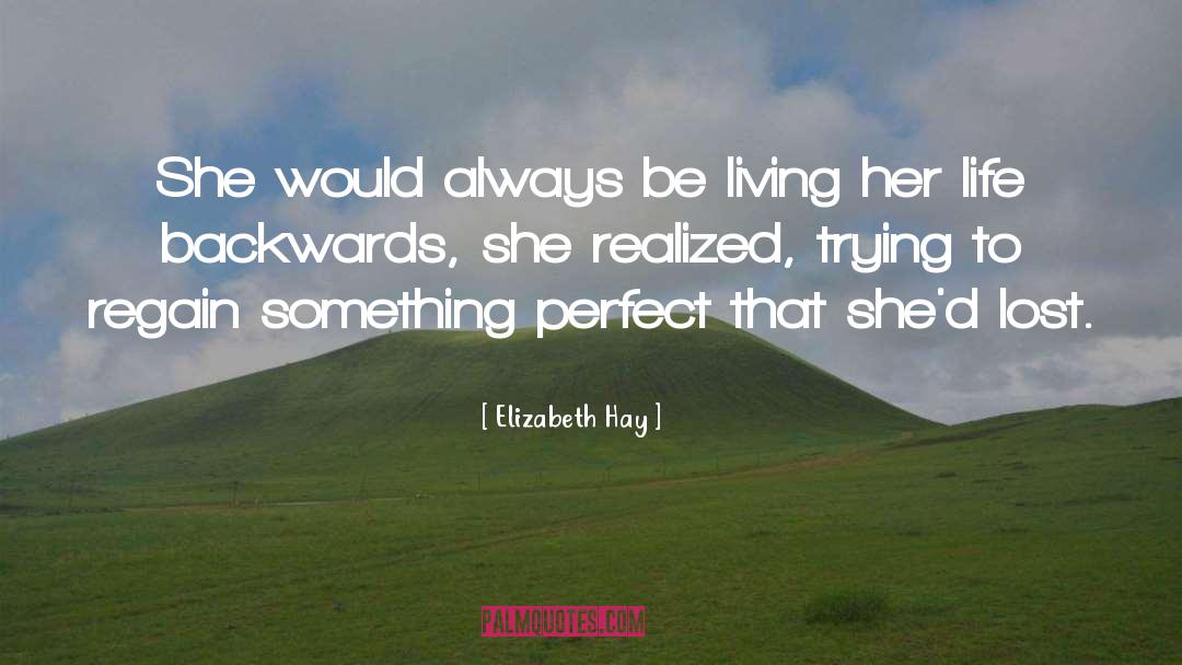 Elizabeth Hay Quotes: She would always be living