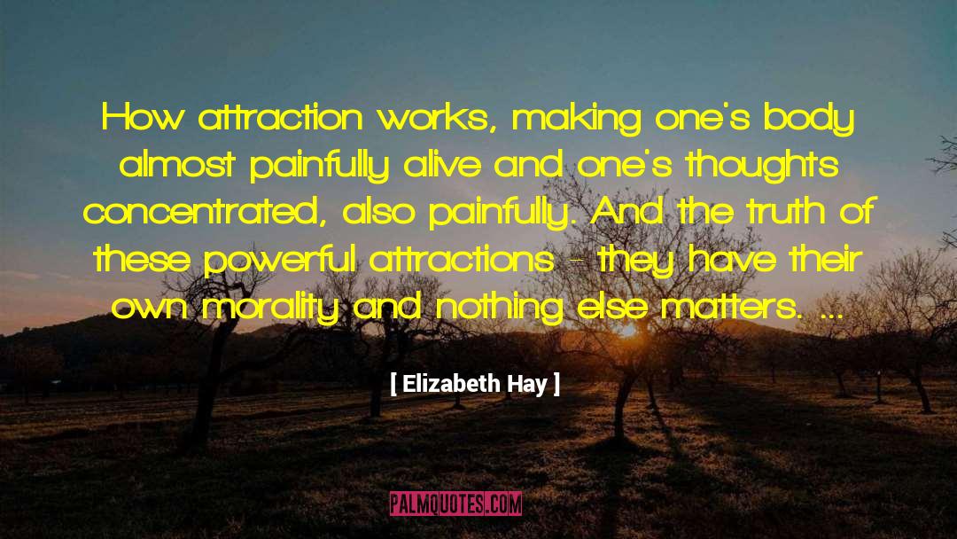 Elizabeth Hay Quotes: How attraction works, making one's