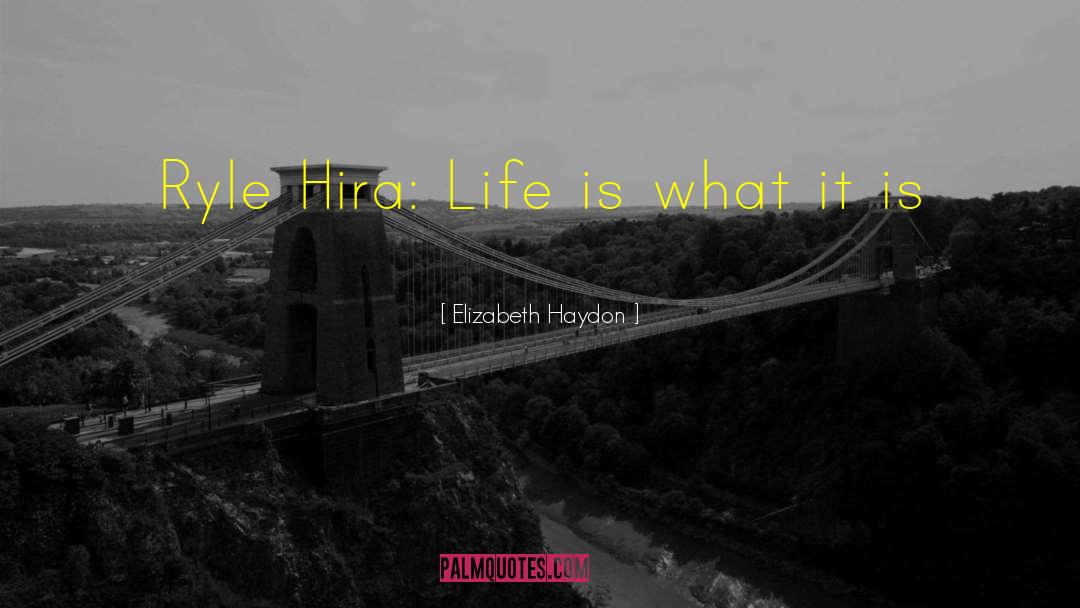 Elizabeth Haydon Quotes: Ryle Hira: Life is what