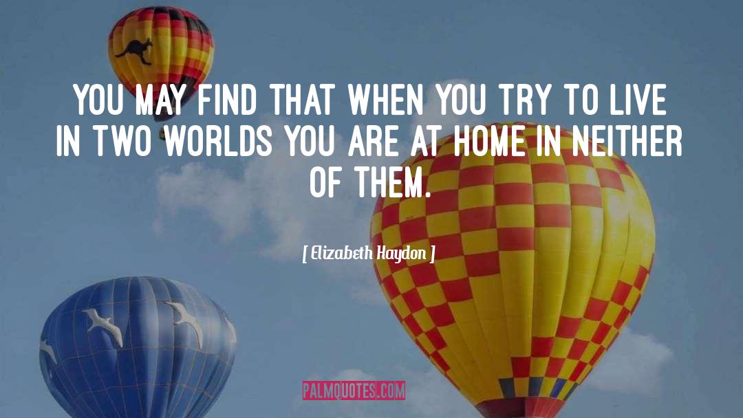 Elizabeth Haydon Quotes: You may find that when