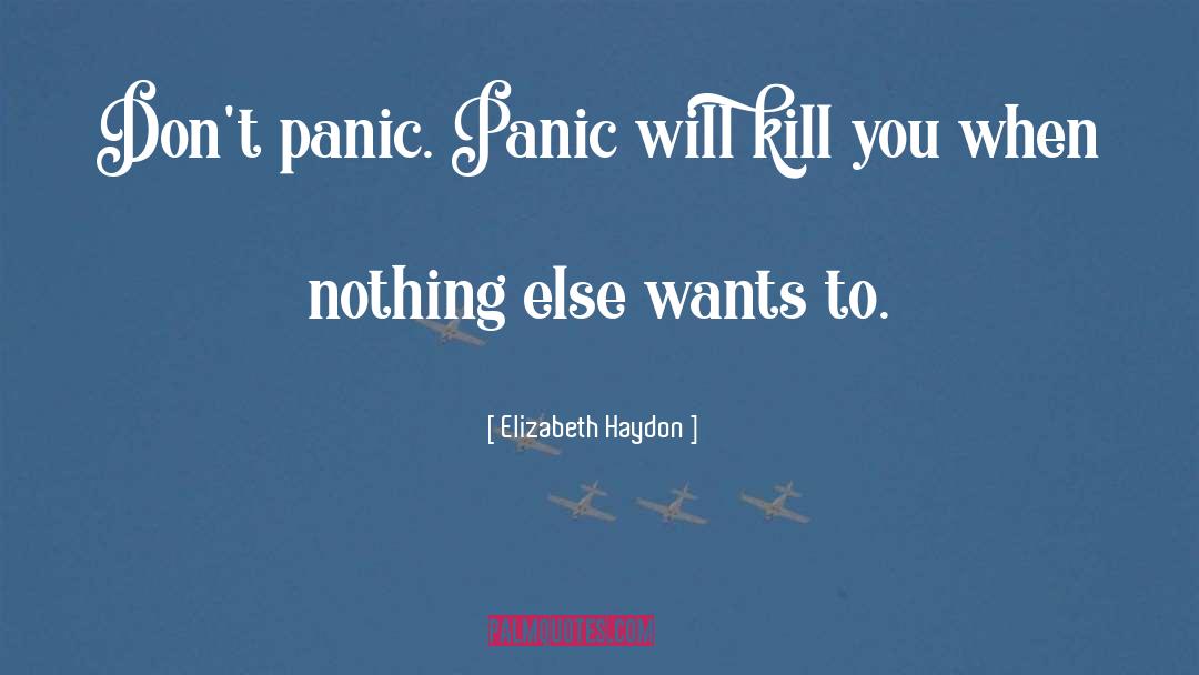Elizabeth Haydon Quotes: Don't panic. Panic will kill