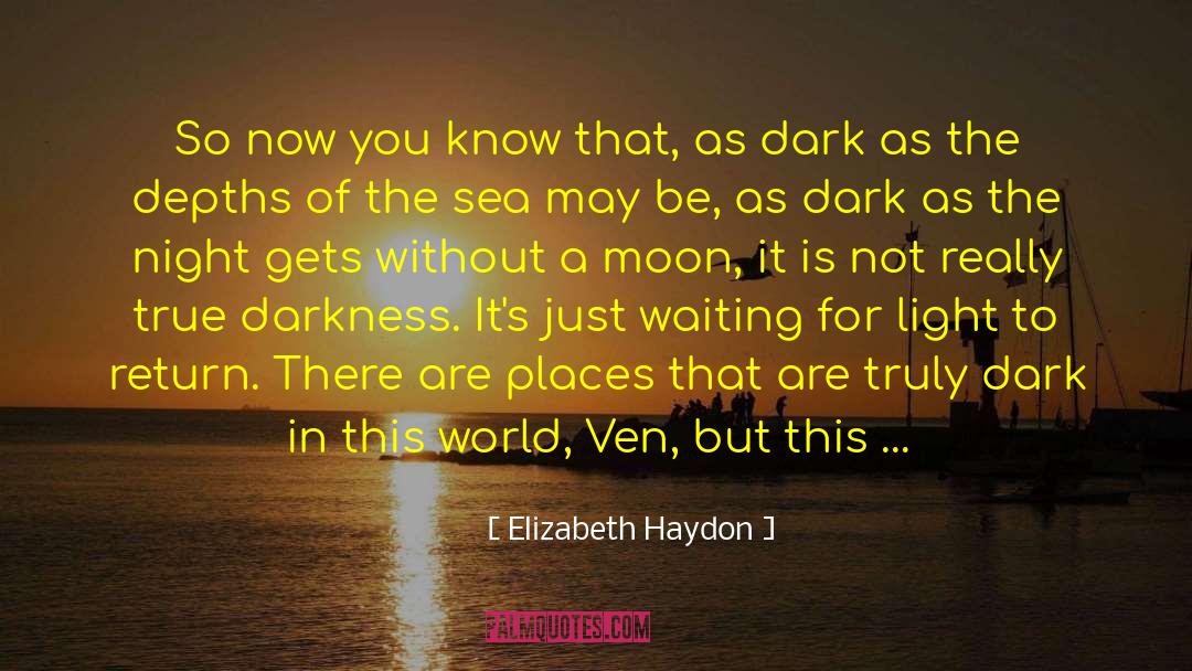 Elizabeth Haydon Quotes: So now you know that,