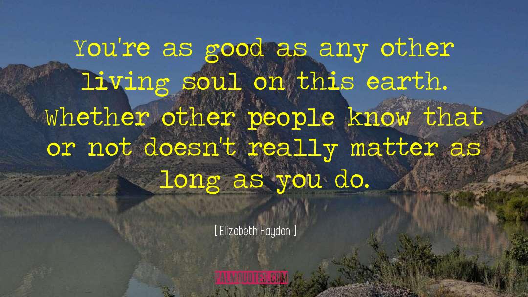 Elizabeth Haydon Quotes: You're as good as any
