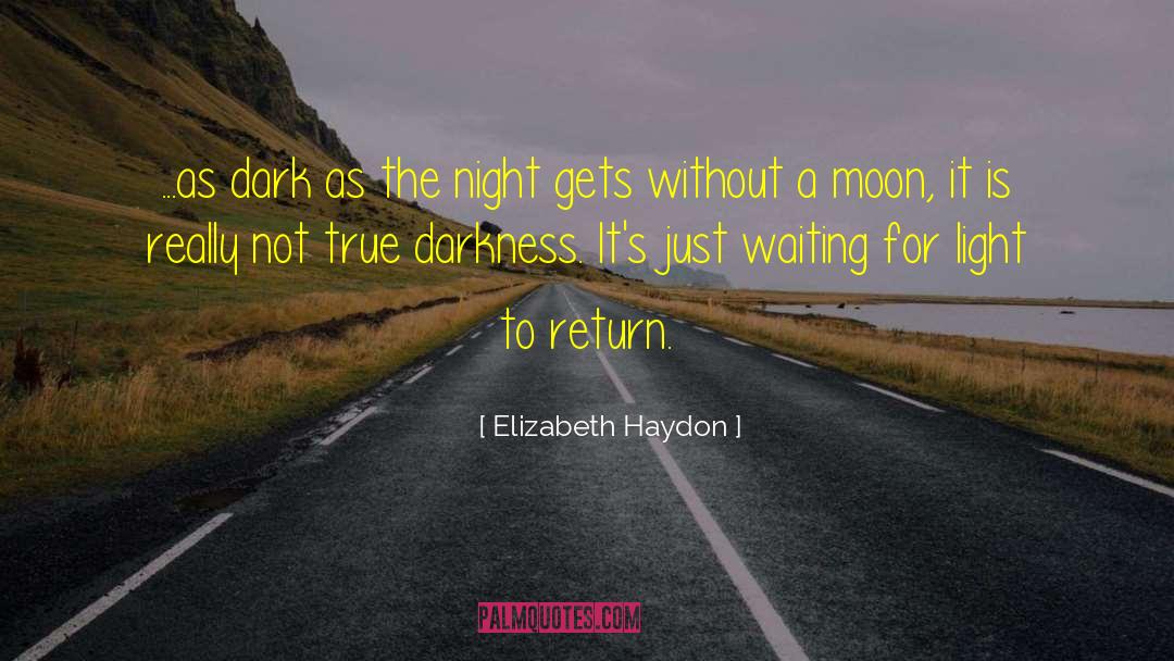 Elizabeth Haydon Quotes: ...as dark as the night