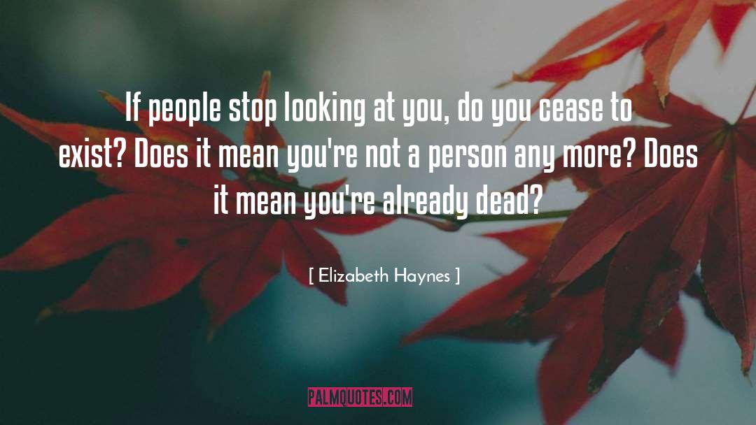 Elizabeth Haynes Quotes: If people stop looking at