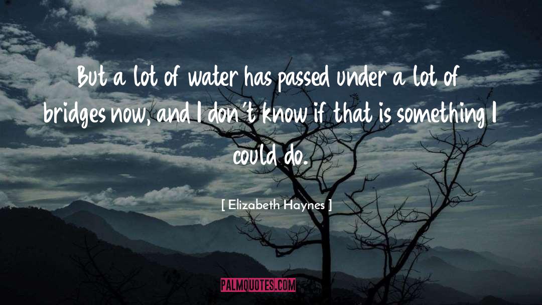 Elizabeth Haynes Quotes: But a lot of water