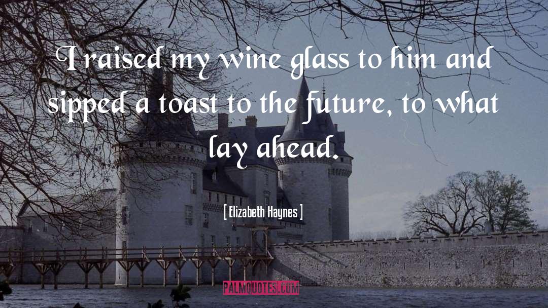 Elizabeth Haynes Quotes: I raised my wine glass