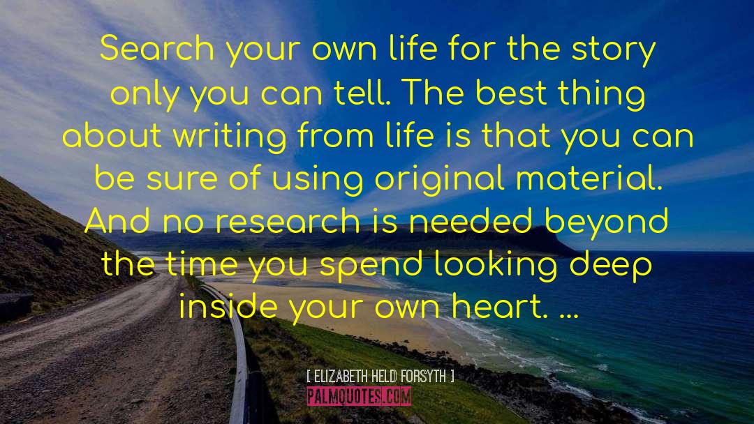 Elizabeth Held Forsyth Quotes: Search your own life for