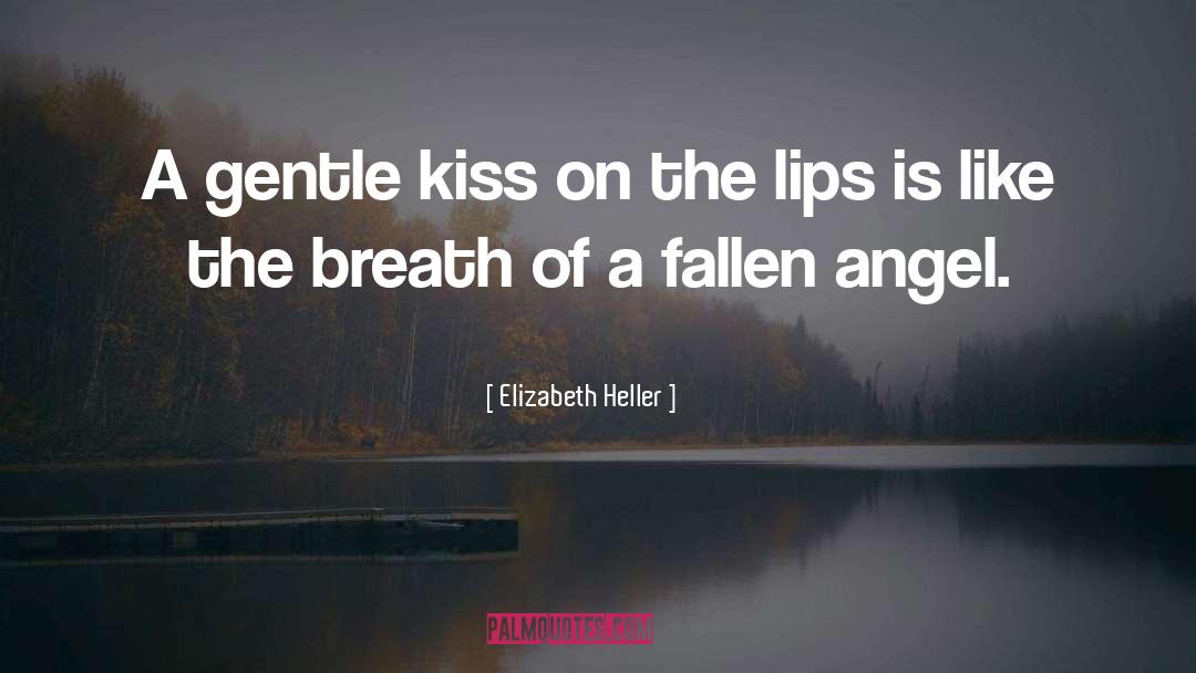 Elizabeth Heller Quotes: A gentle kiss on the