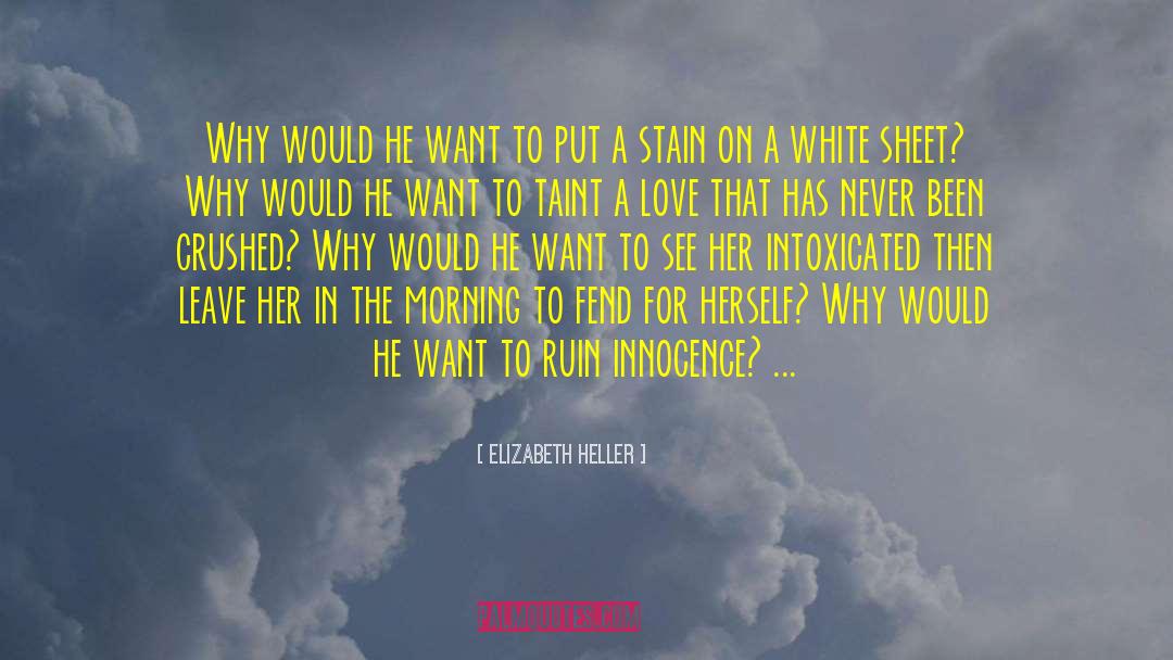 Elizabeth Heller Quotes: Why would he want to