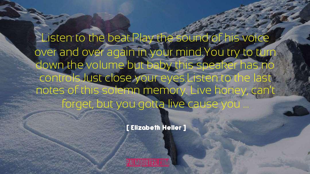 Elizabeth Heller Quotes: Listen to the beat.<br /><br