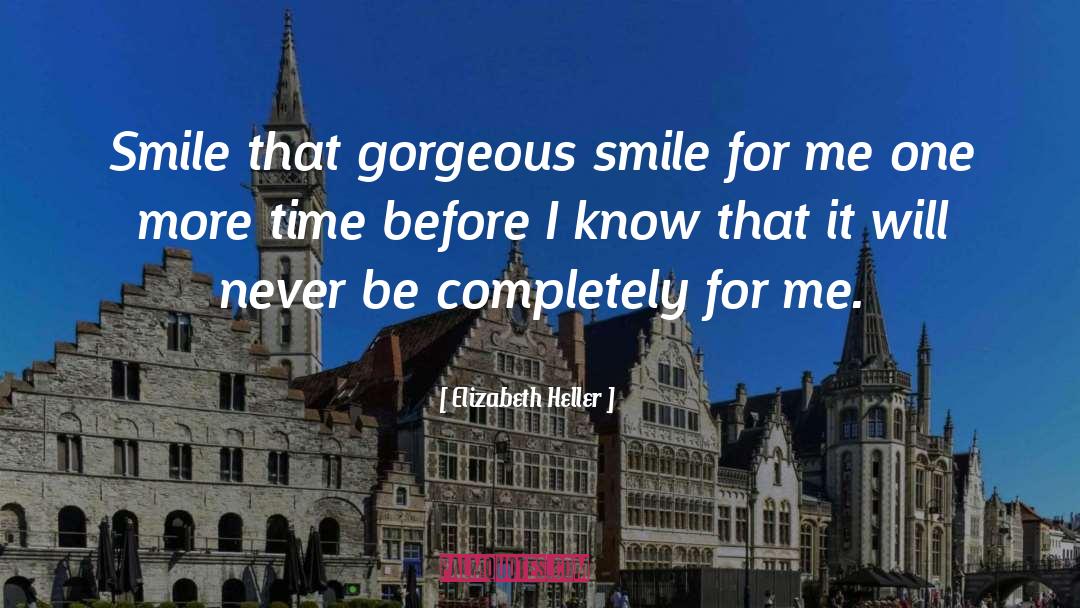 Elizabeth Heller Quotes: Smile that gorgeous smile for