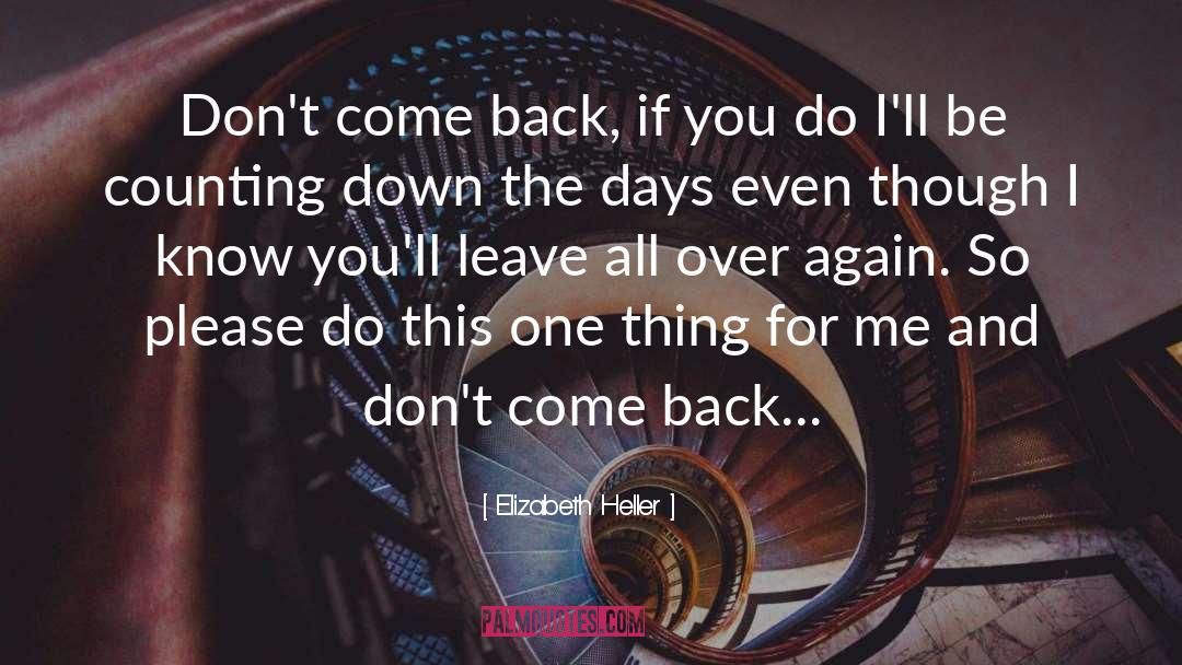Elizabeth Heller Quotes: Don't come back, if you
