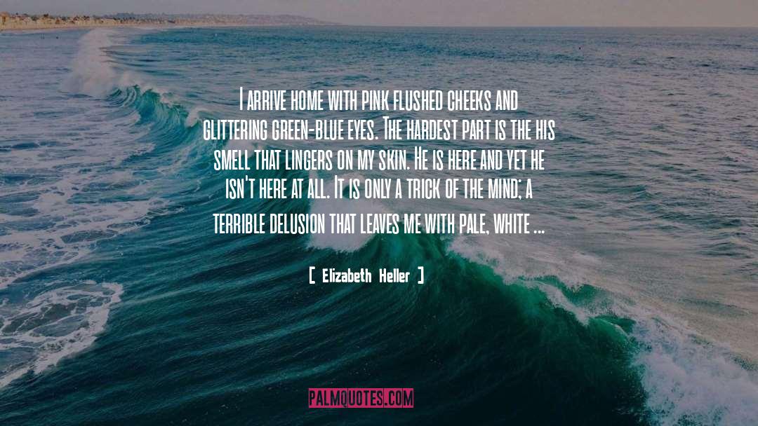 Elizabeth Heller Quotes: I arrive home with pink